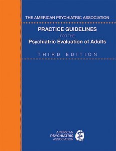 The American Psychiatric Association Practice Guidelines for the Psychiatric Evaluation of Adults, Third Edition page