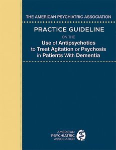 The American Psychiatric Association Practice Guideline on the Use of Antipsychotics to Treat Agitation or Psychosis in Patients With Dementia page