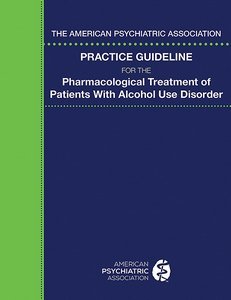 The American Psychiatric Association Practice Guideline for the Pharmacological Treatment of Patients With Alcohol Use Disorder page