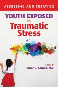 Assessing and Treating Youth Exposed to Traumatic Stress page