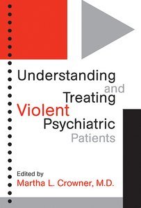 Understanding and Treating Violent Psychiatric Patients page